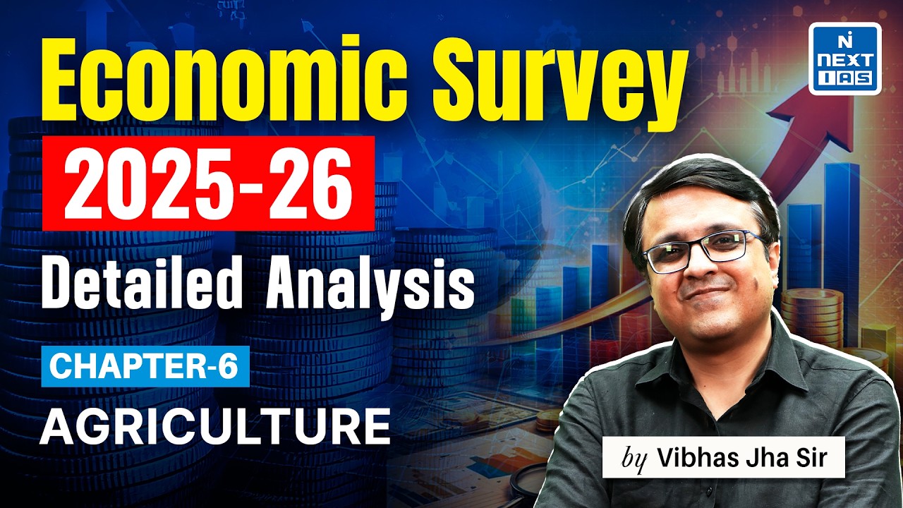 Economic Survey 2025-26 | Chapter 6 - Agriculture | Detailed Analysis by Vibhas Sir | UPSC |NEXT IAS