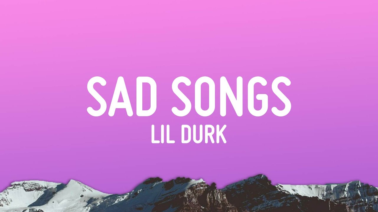 Lil Durk - Sad Songs (Lyrics)