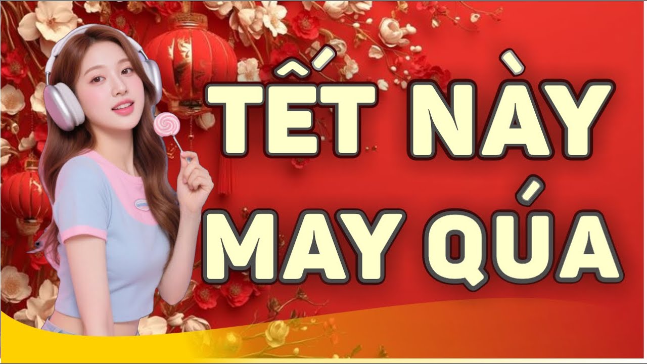 Tết Này May Có Vợ, Tết Say Cùng Bố Vợ & Tết Nay Tết Xưa | Nhạc Tết May Mắn