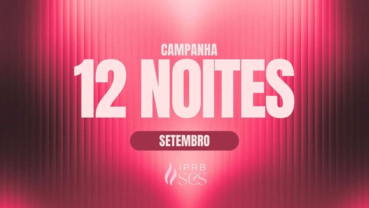 CAMPANHA 12 NOITES DE ORAÇÃO- SETEMBRO/26- IPRB-SCS LIVE