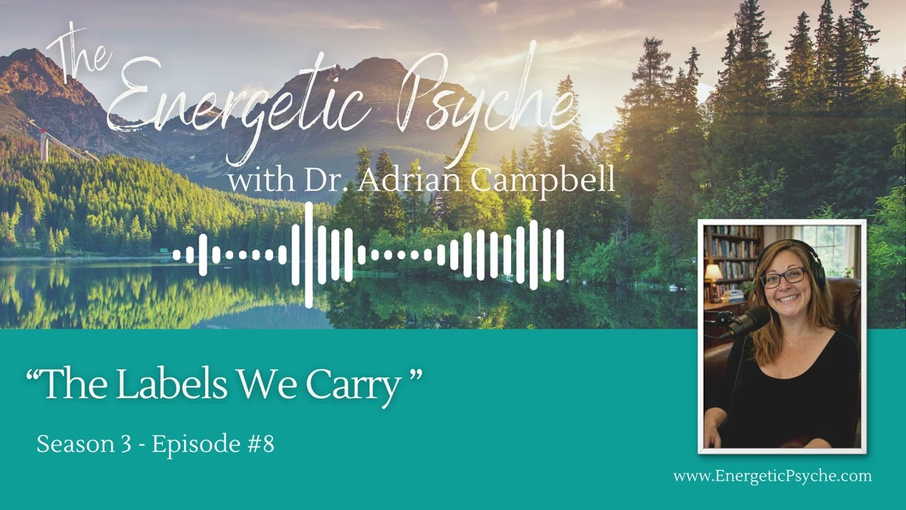 The Labels We Carry and How They Shape Us, The Energetic Psyche Ep. 3-9