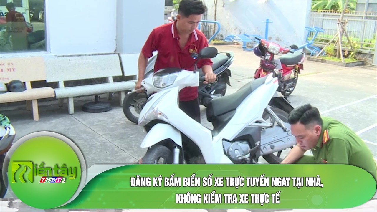 Đăng ký bấm biển số xe trực tuyến ngay tại nhà, không kiểm tra xe thực tế