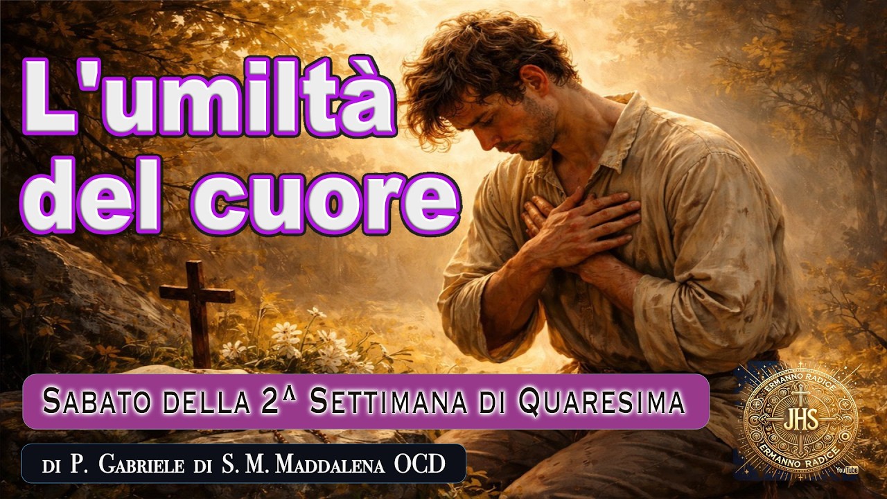 L'umiltà del cuore  - Sabato della 2^ Settimana di Quaresima -