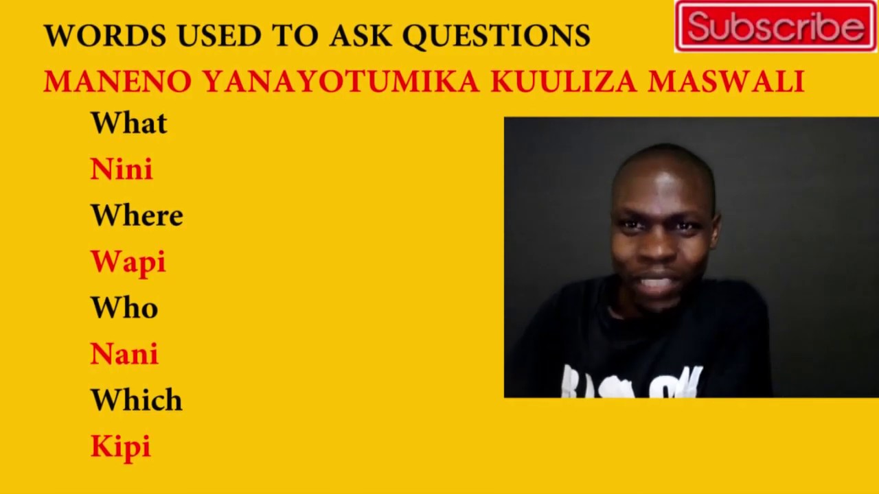 ANZA KUJIFUNZA KIINGEREZA 6. MANENO YANAYOTUMIKA KUULIZA MASWALI.