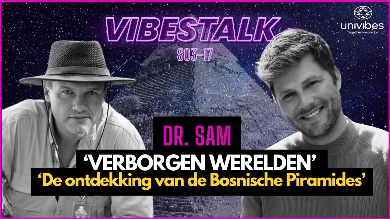 'Verborgen werelden'  | Dr. Sam over de ontdekking van de Bosnische Piramides | VIBESTALK 3-17