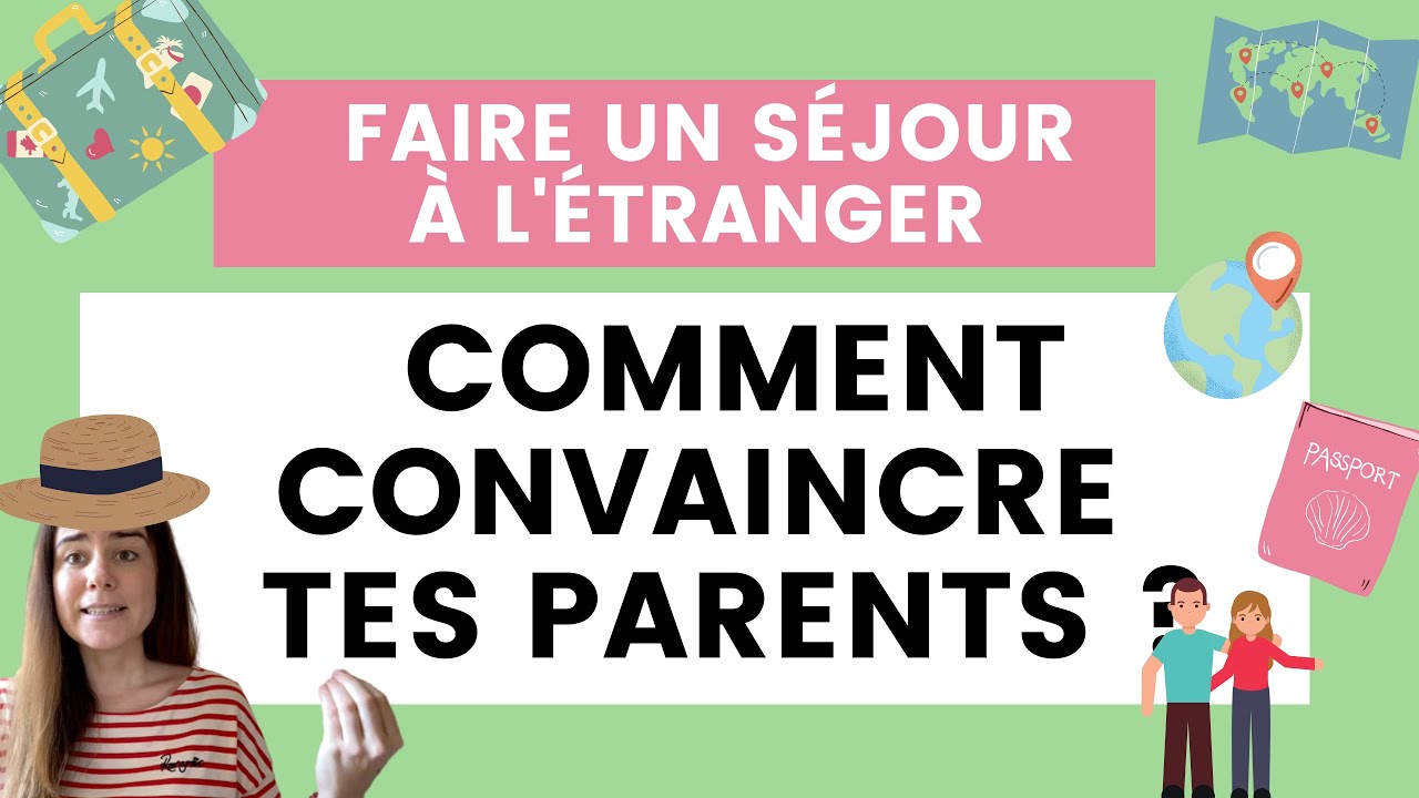Comment convaincre mes parents de me laisser partir à l'étranger ?