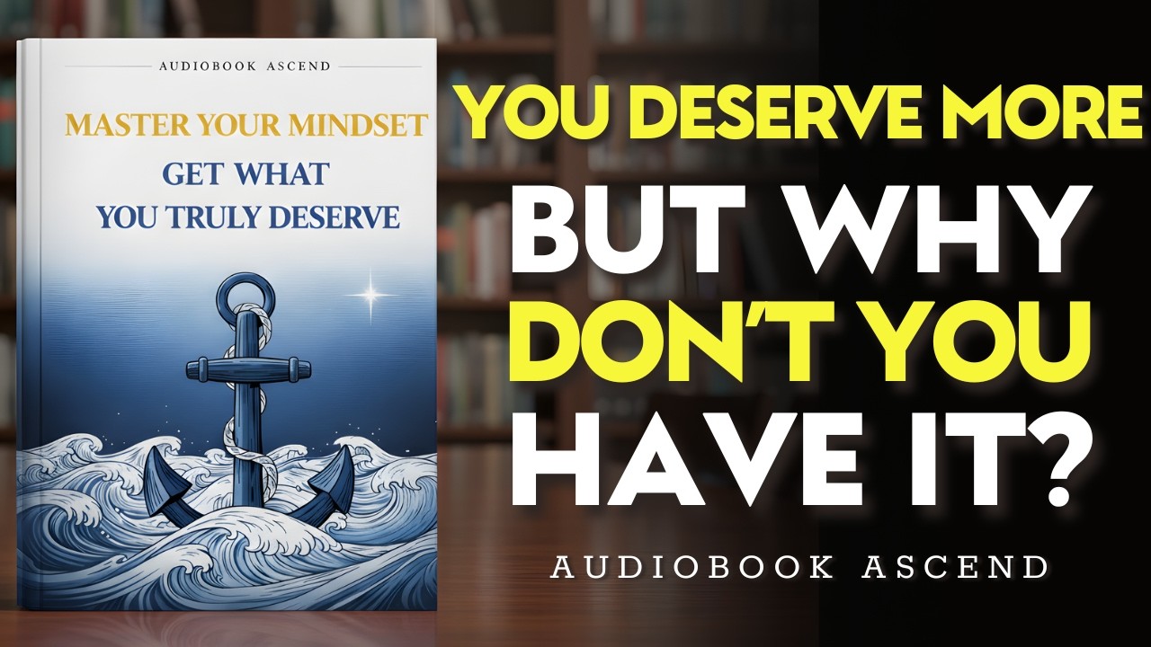 Master Your Mindset: Get What You Truly Deserve | Best Audiobooks