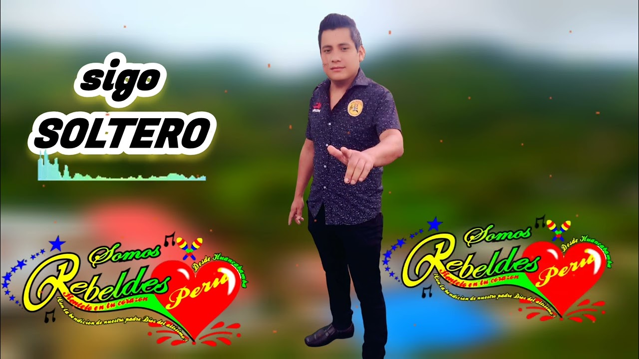 SIGO SOLTERO _ SOMOS REBELDES _ PERÚ _ VIDEO EDITADO 2026