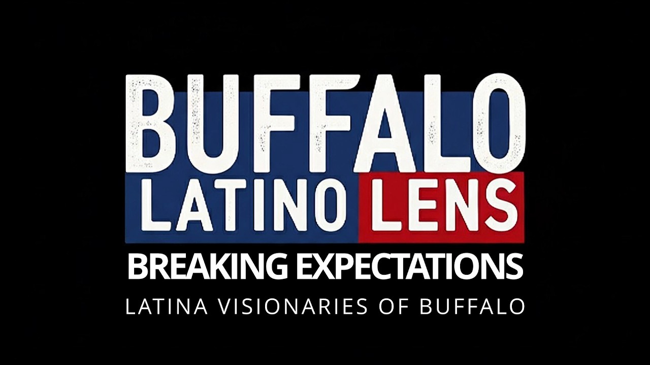 Buffalo Latino Lens - Breaking Expectations - Latina Visionaries of Buffalo