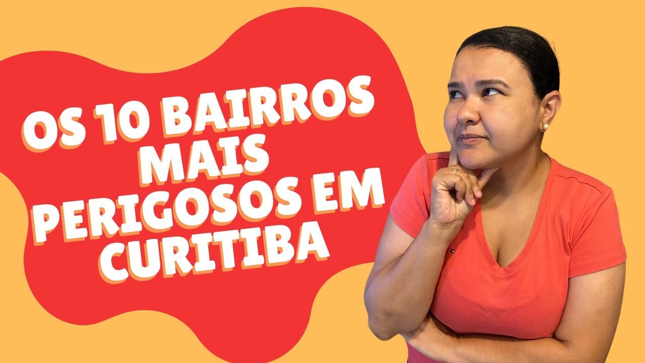 OS 10 BAIRROS MAIS PERIGOSOS DE CURITIBA | Onde morar em Curitiba