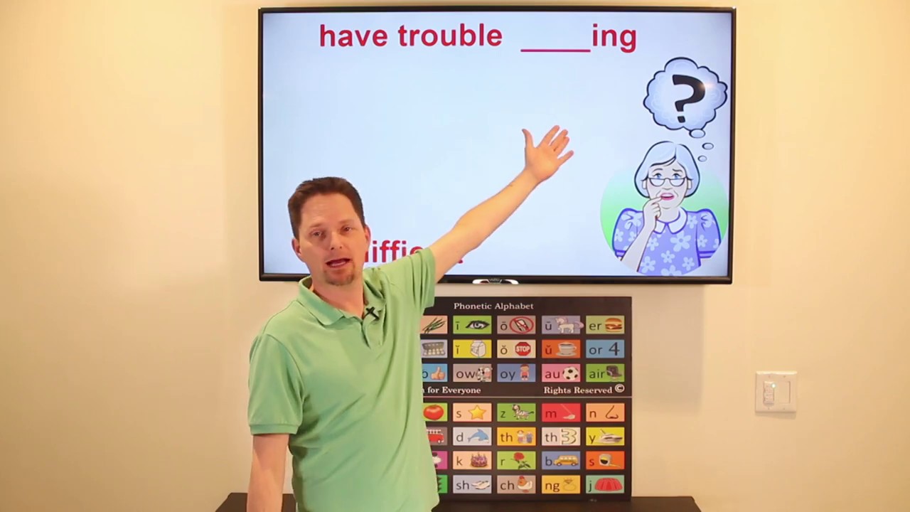 have trouble ______ing