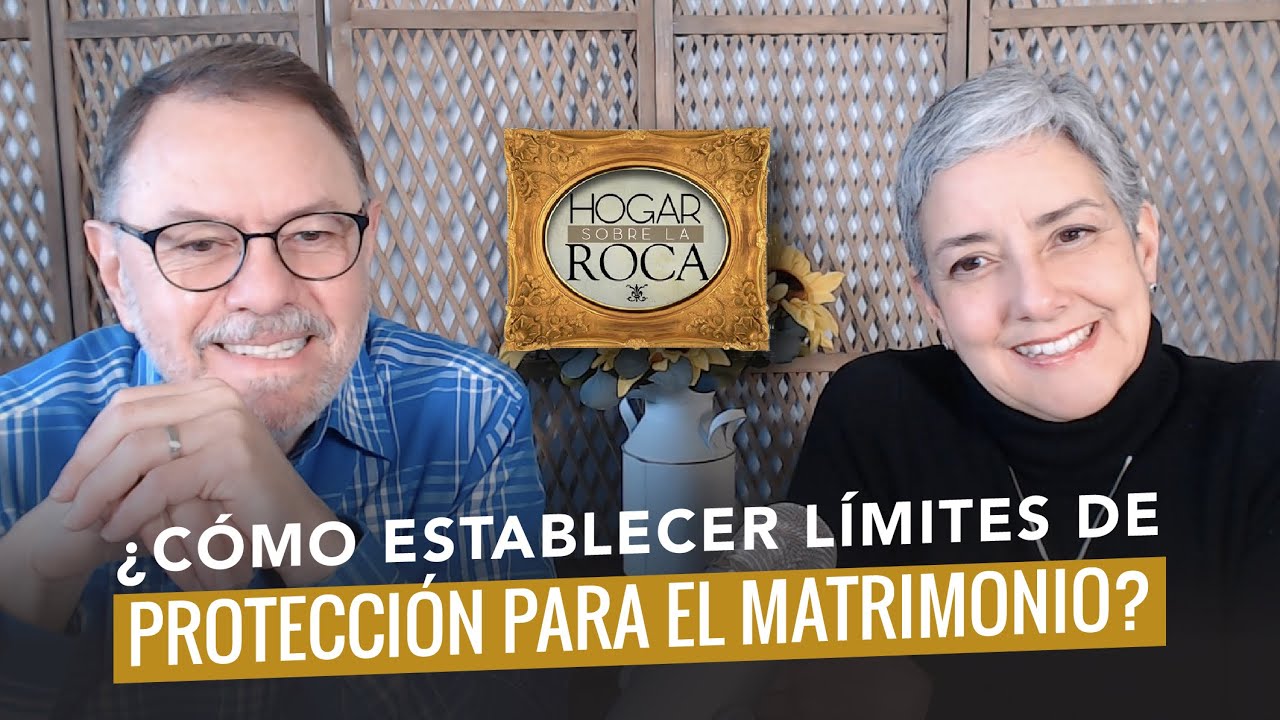 ¿CÓMO ESTABLECER LÍMITES DE PROTECCIÓN PARA EL MATRIMONIO? | HOGAR SOBRE LA ROCA