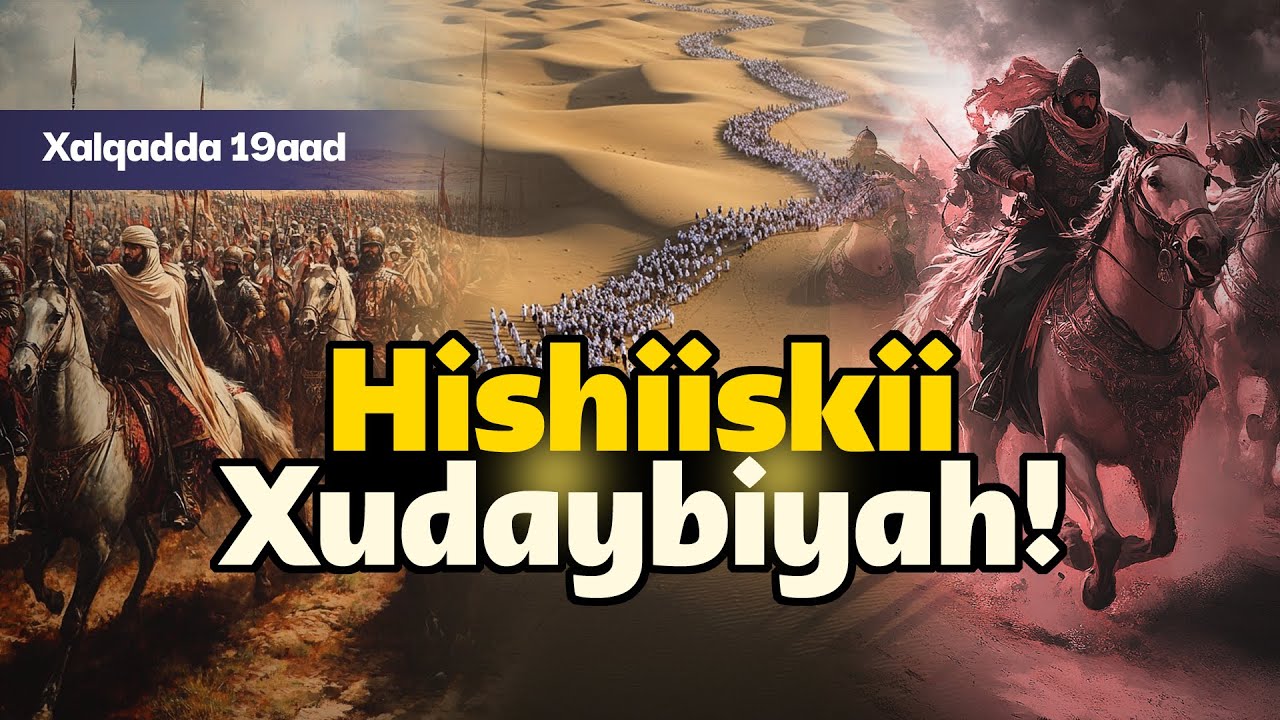 Maalintii quraysh ka hor istaagtay Nabiga Galidda Makkah - Hishiiskii Xudaybiyah | Xalqadda 19aad
