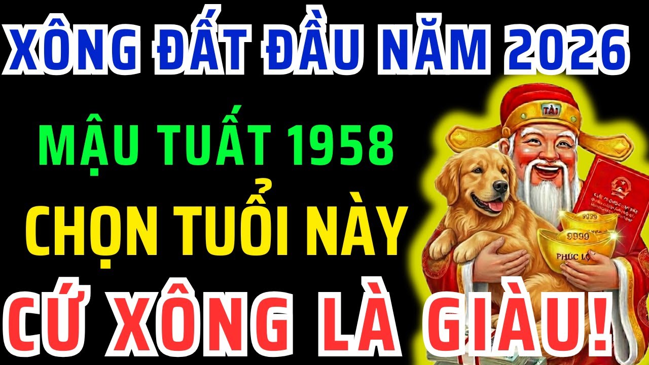 Chấn Động Chắc Chắn Điều Này Xảy Ra Với Mậu Tuất 1958 nếu Chọn Tuổi Này XÔNG ĐẤT Đầu Năm 2026!