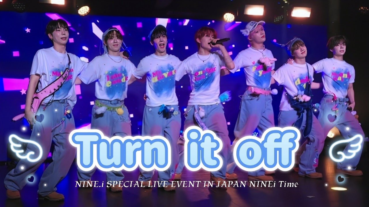 20250511 'Turn it off' NINEꓸi  SPECIAL LIVE  EVENT IN  JAPAN 𝑁𝐼𝑁𝐸.𝑖 𝑇𝑖𝑚𝑒 나인아이
