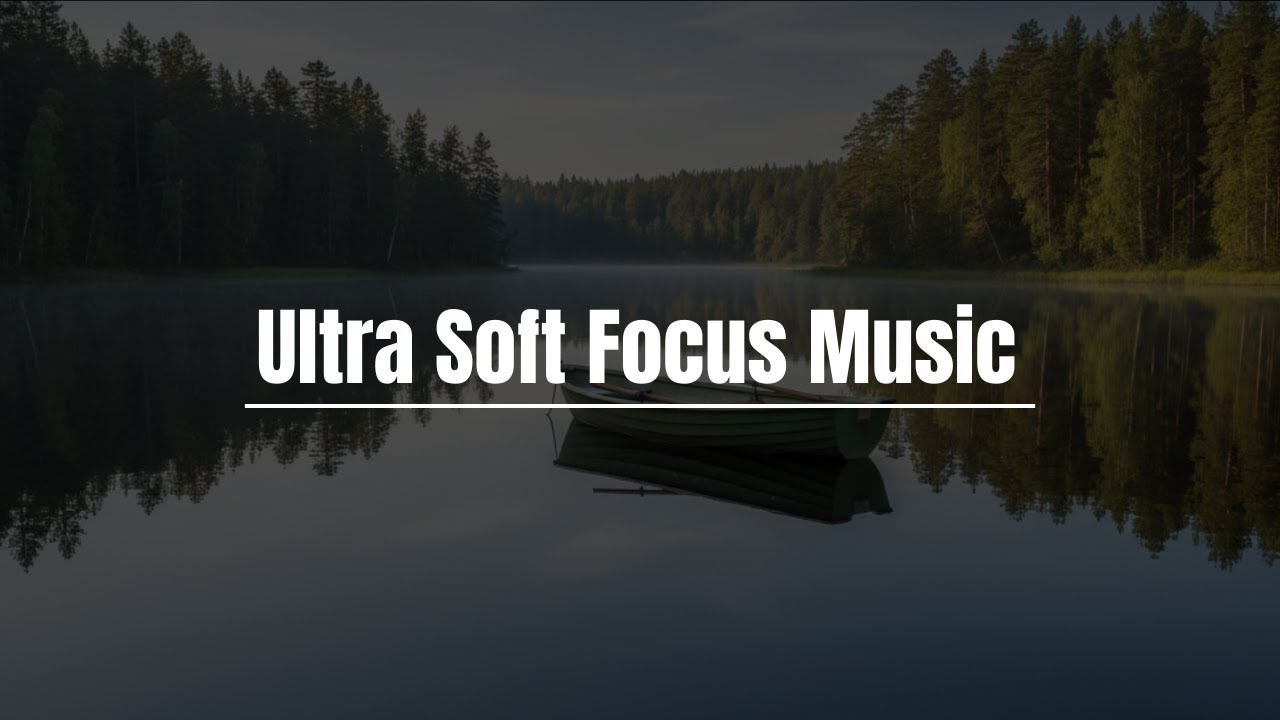 Ultra Soft Focus Music | No Vocals, No Beats for Deep Concentration