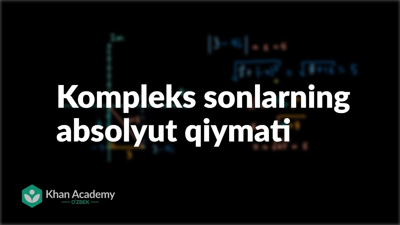 Kompleks sonlarning absolyut qiymati | Kompleks sonlar | Matematik analiz asoslari