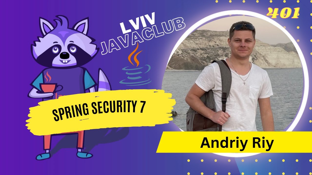 Lviv JavaClub [Event 401] Spring Security 7 by Andriy Riy