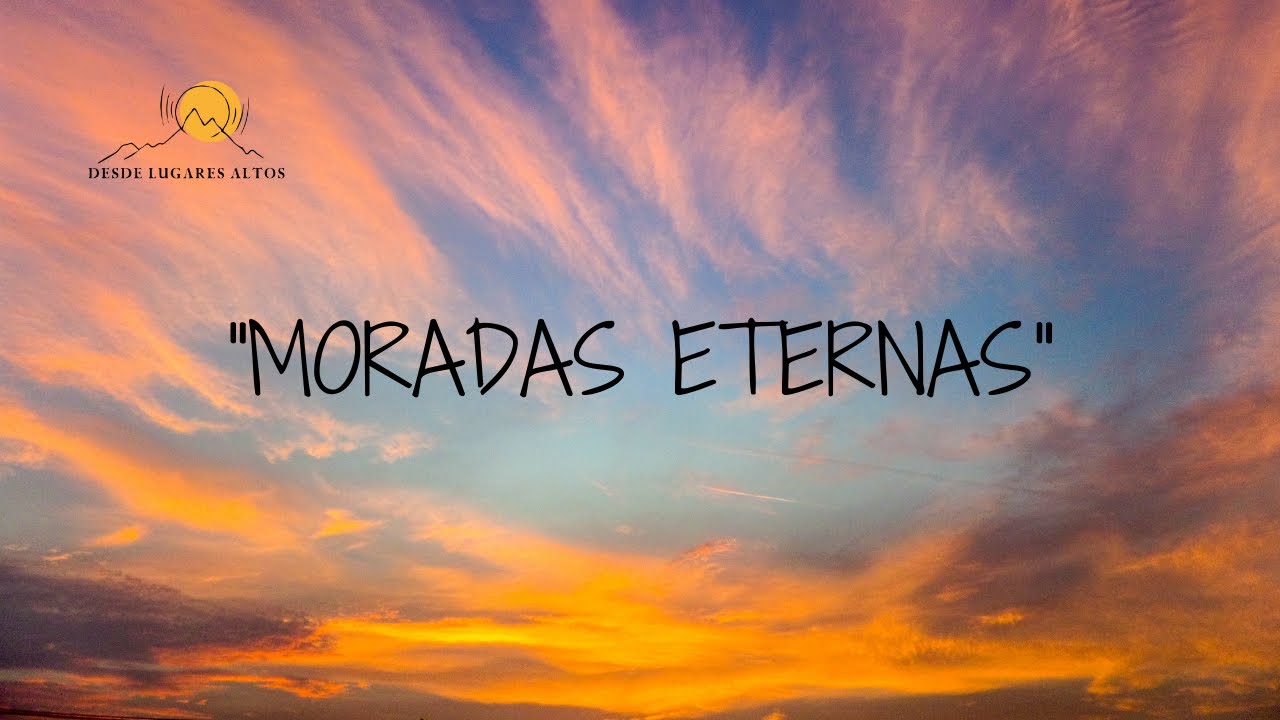Moradas eternas / Desde Lugares Altos