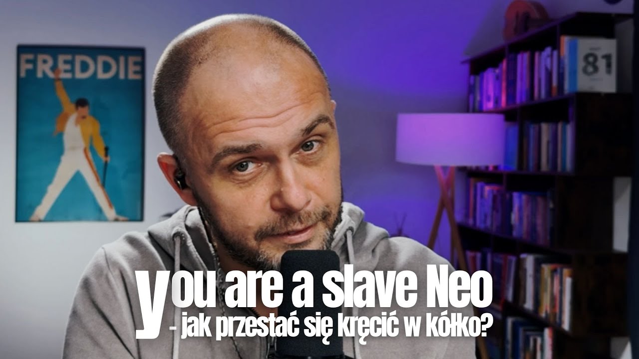 You are a slave Neo! - jak przestać się kręcić w kółko?
