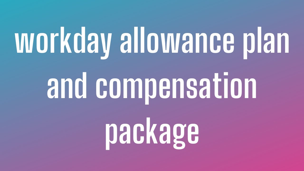 Workday HCM Allowance plan and Compensation package |  Workday HCM Course | Workday HCM Video