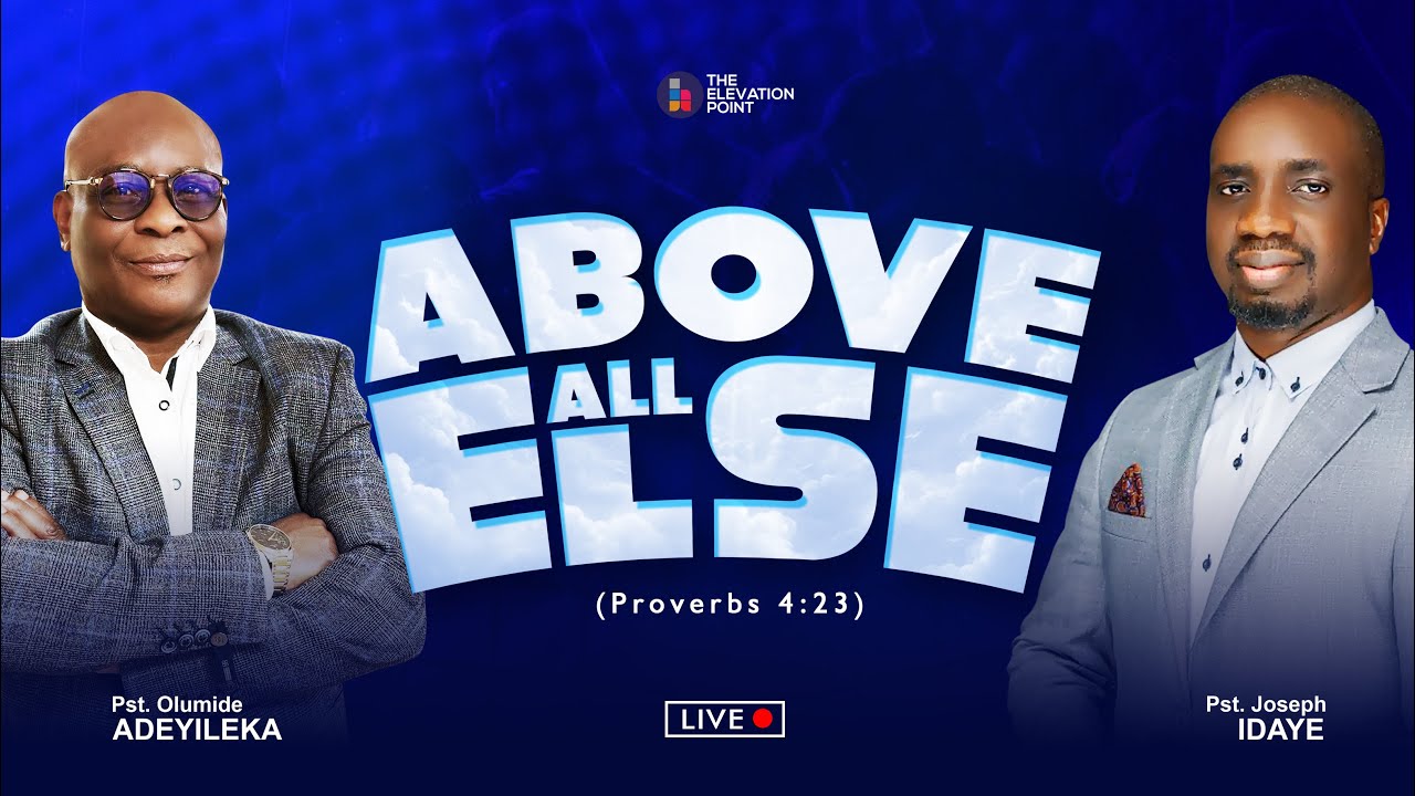 ABOVE ALL ELSE - Sunday Service  Pst. Olumide Adeyileka- Pastor Joseph Idaye