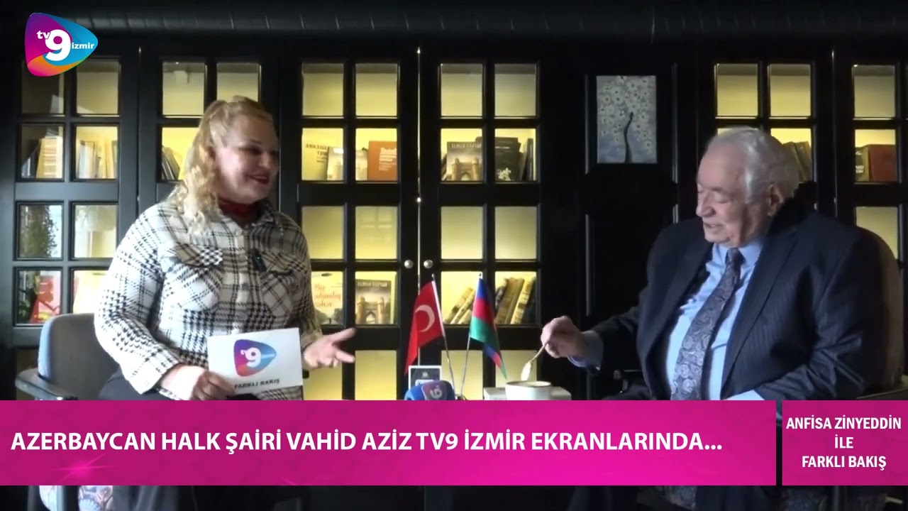 ANFİSA ZİNYEDDİN İLE FARKLI BAKIŞ - KONUK : VAHİD AZİZ / AZERBAYCAN HALK ŞAİRİ