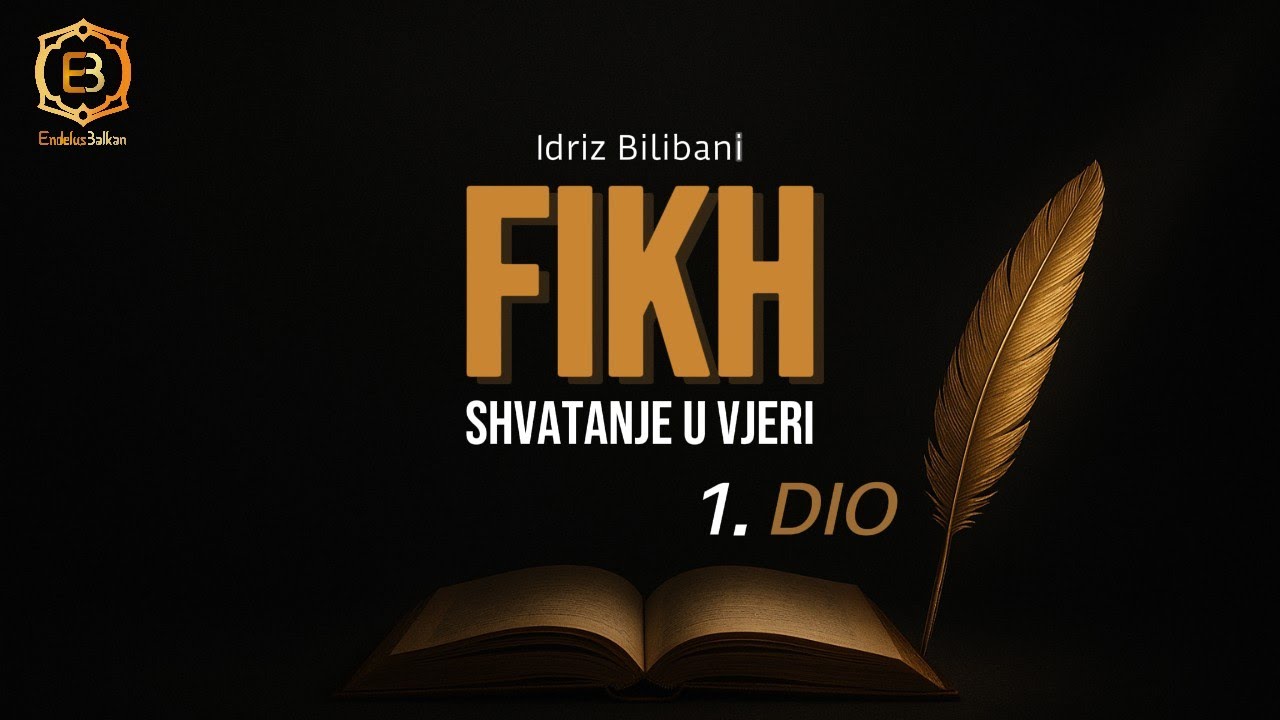 FIKH - SHVATANJE U VJERI 1.DIO - Idriz Bilibani