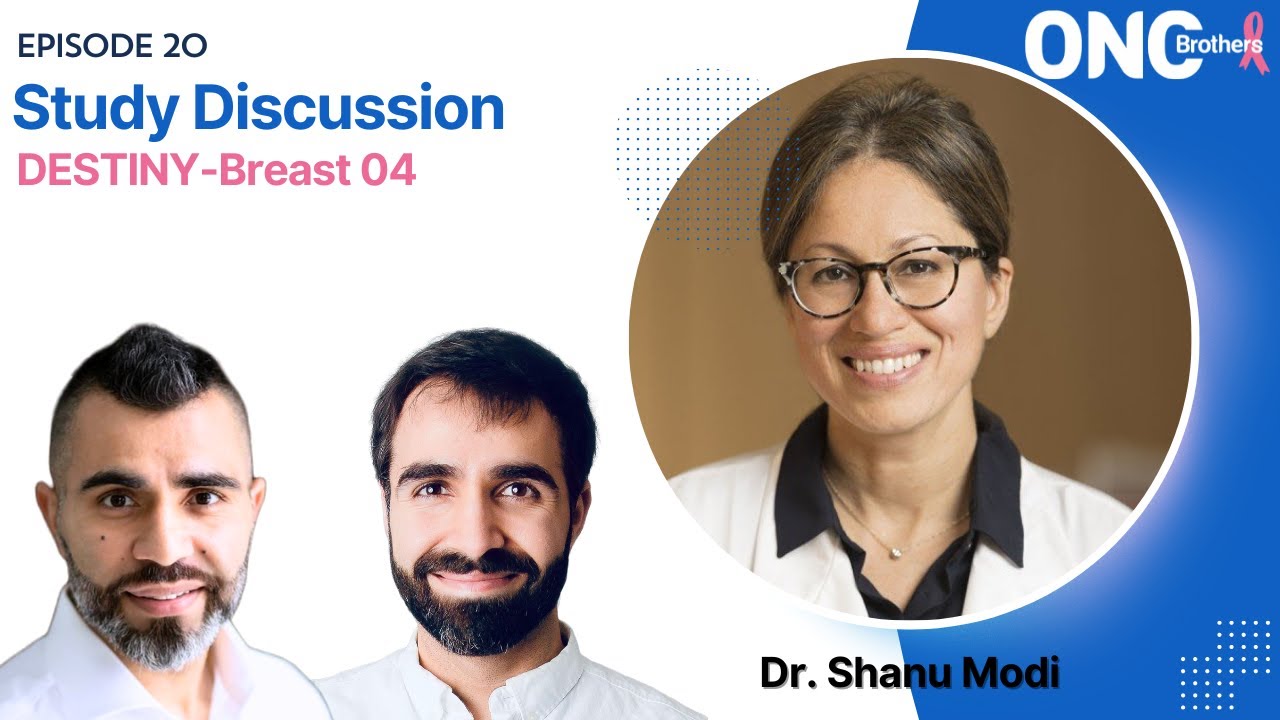 DESTINY-Breast04 Study Discussion - OncBrothers (Rohit and Rahul Gosain) with Dr. Shanu Modi