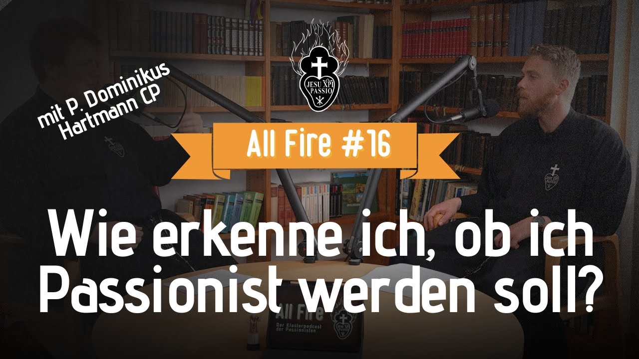 Wie erkenne ich, dass ich Passionist werden soll? | All Fire #16 | mit P. Dominikus Hartmann CP