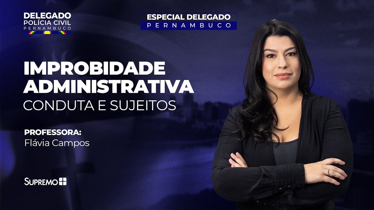 Improbidade Administrativa: Conduta e Sujeitos | Prof.ª Flávia Campos
