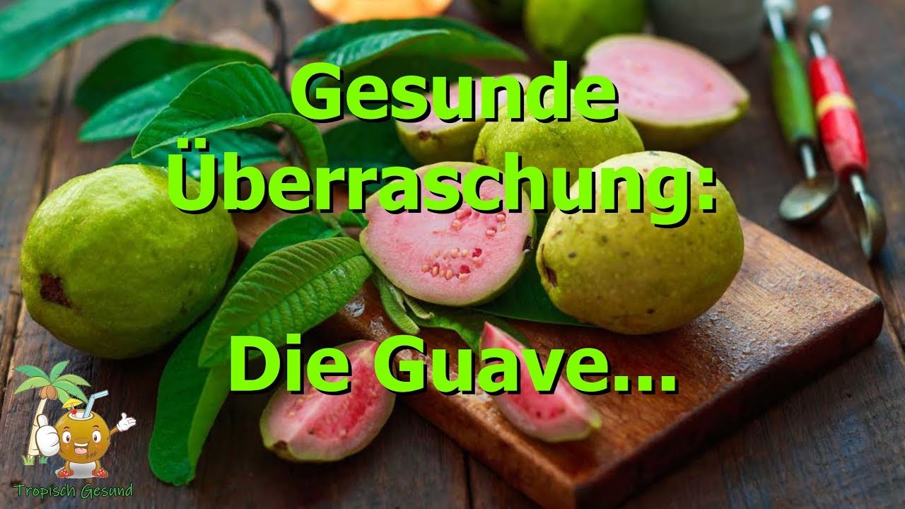 Jetzt Guave essen - lasse Dich von ihrer Wirkung überraschen