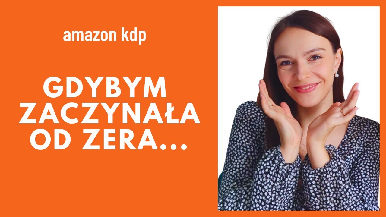 Gdybym zaczynała od zera na Amazon KDP – zrobiłabym to TAK!