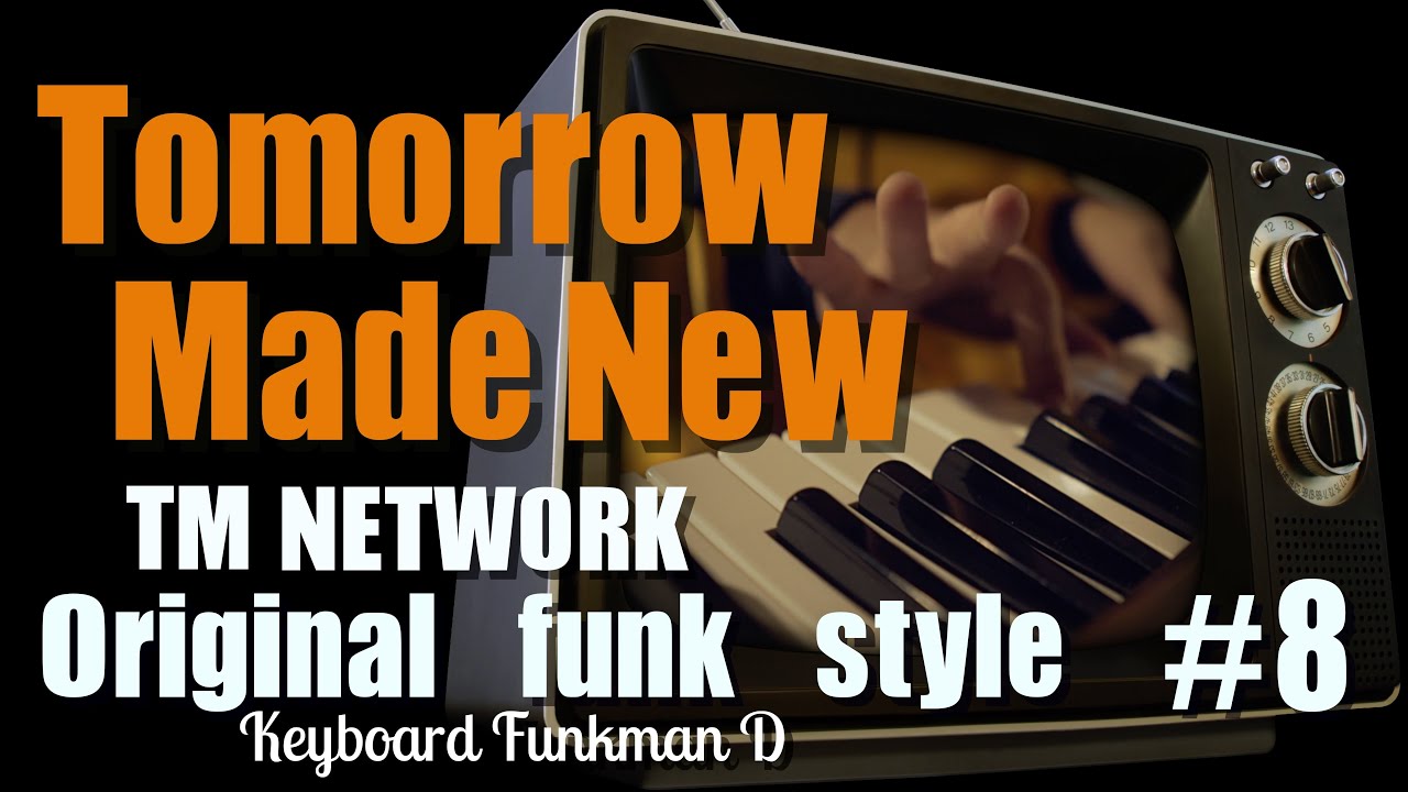 【TM NETWORK】Tomorrow Made New/funk keyboard arrangement