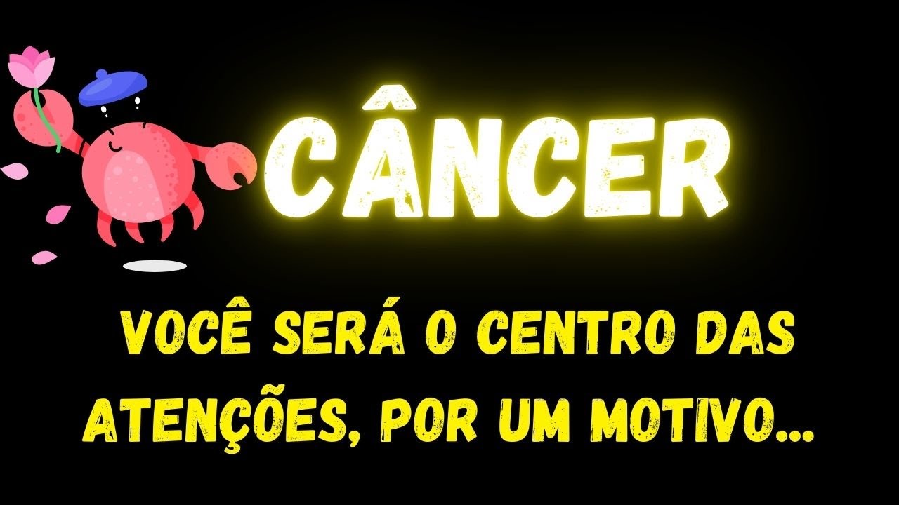 ♋️ CÂNCER🤔VOCÊ SERÁ O CENTRO DAS ATENÇÕES, POR UM MOTIVO...