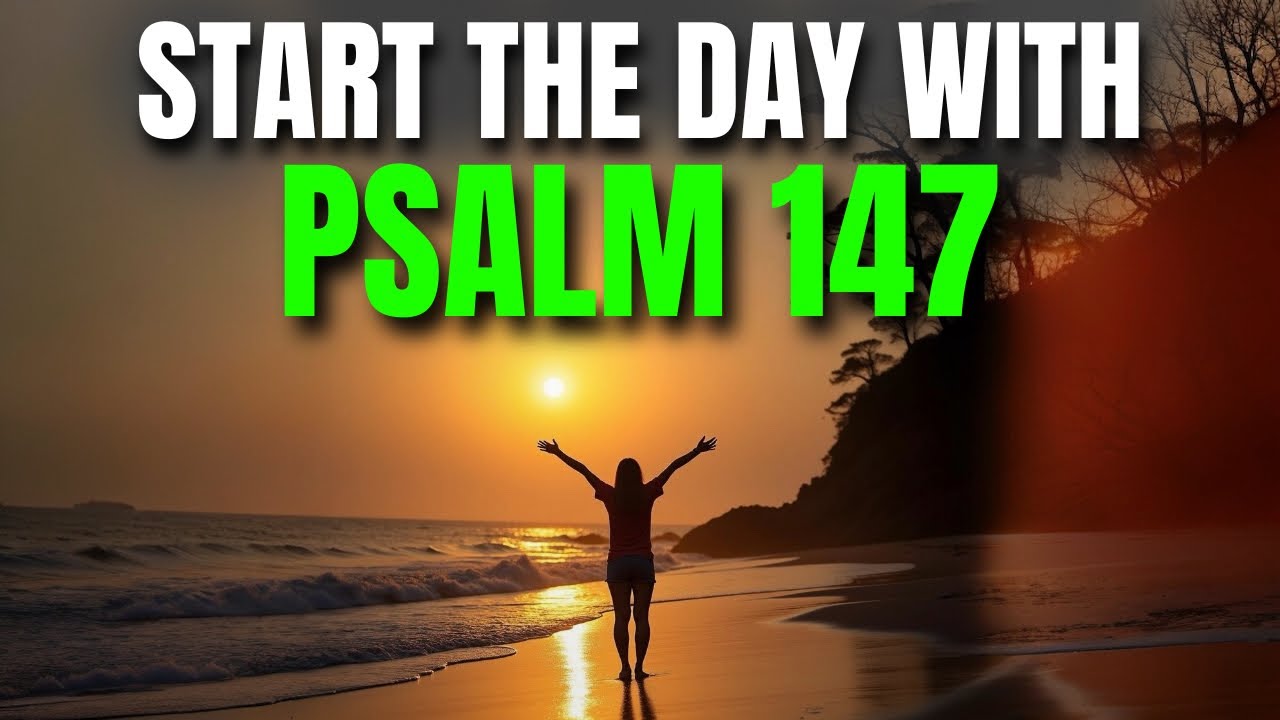 Morning Prayer with Psalm 147 | A Powerful Prayer for Renewal, Thankfulness, and Divine Strength.