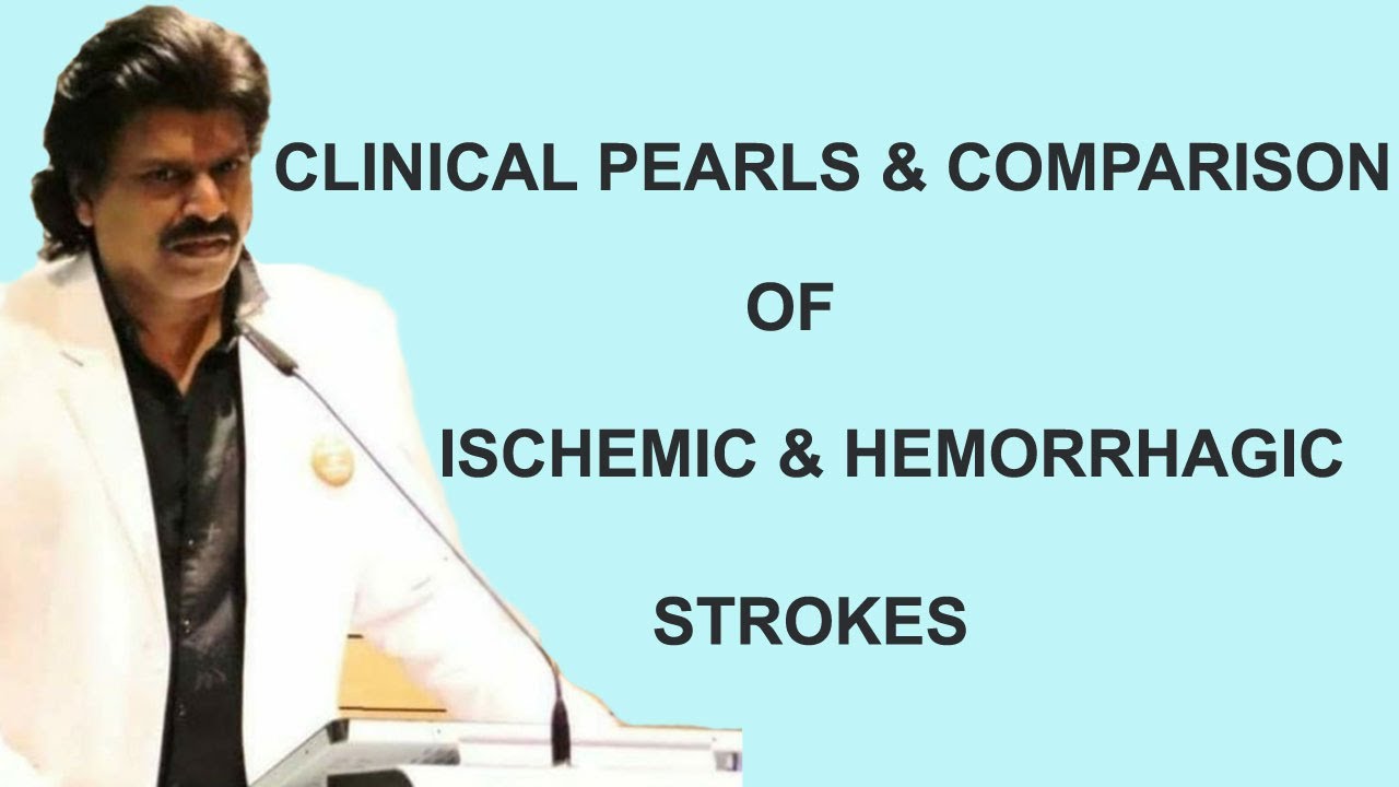 CLINICAL PEARLS ,CONCEPTS & COMPARISON OF ISCHEMIC & HEMORRHAGIC STROKES