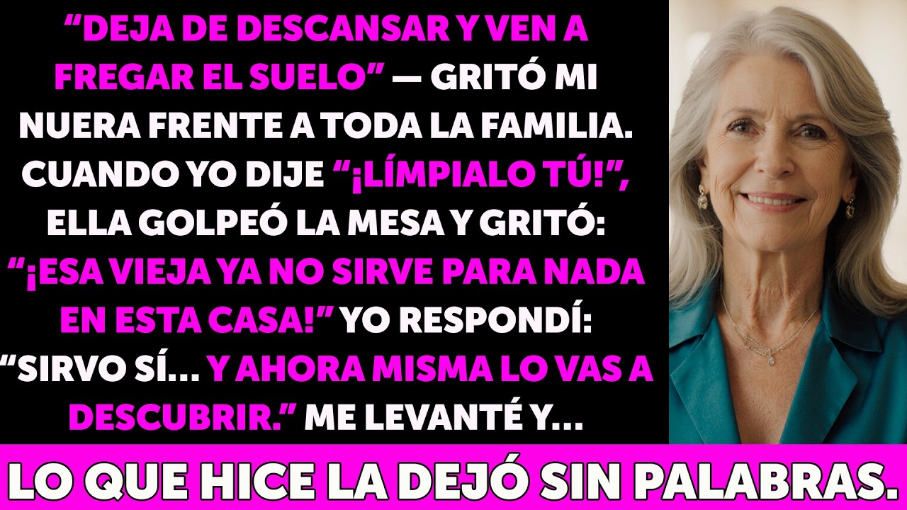 “Mi nuera gritó  ‘Levántate y ponte a fregar el suelo’  Entonces me puse de pie… y mi reacción la