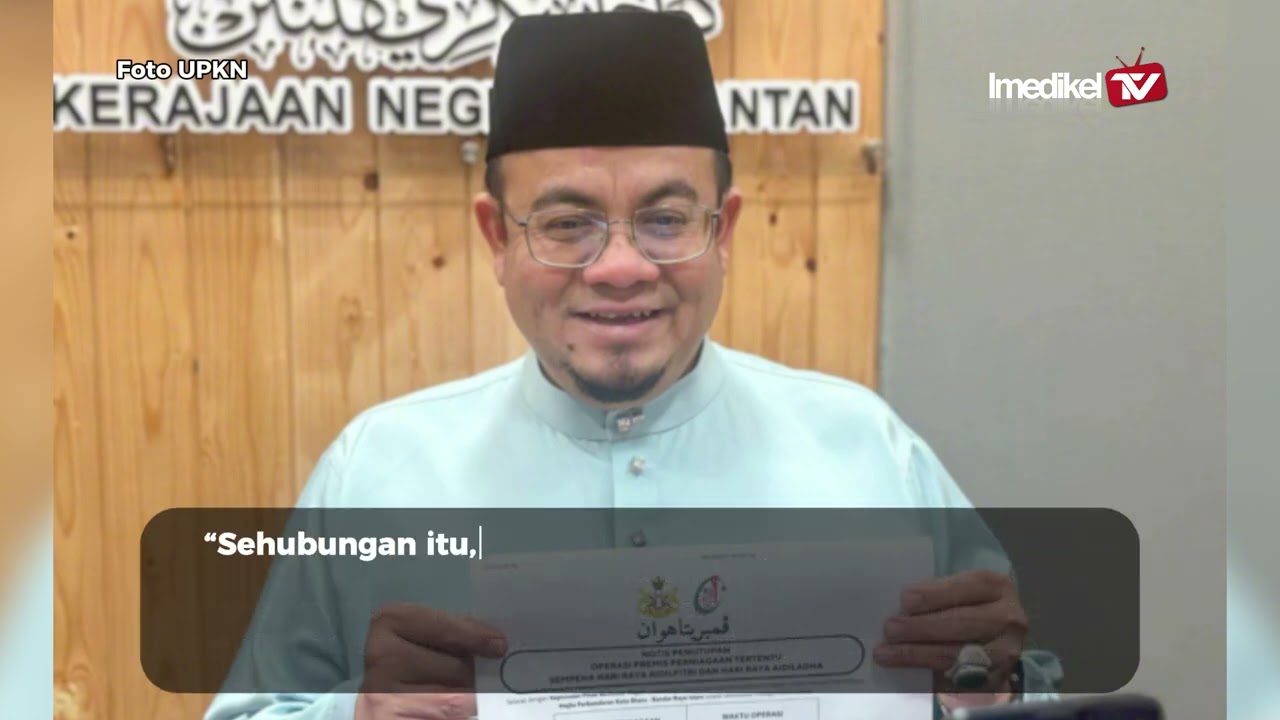 KELANTAN TUTUP KOMPLEKS BELI-BELAH, PASAR RAYA PADA HARI PERTAMA AIDILFITRI, AIDILADHA | Imedikel TV
