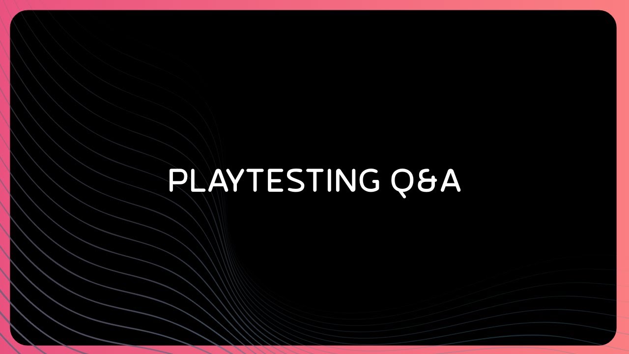 Answering Your Playtesting Questions