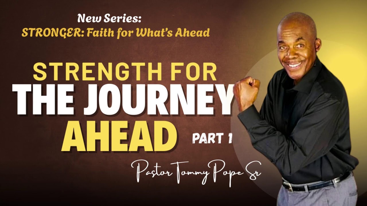 Strength for the Journey Ahead Part 1 - Pastor Tommy Pope Sr - Unbroken Covenant Cathedral