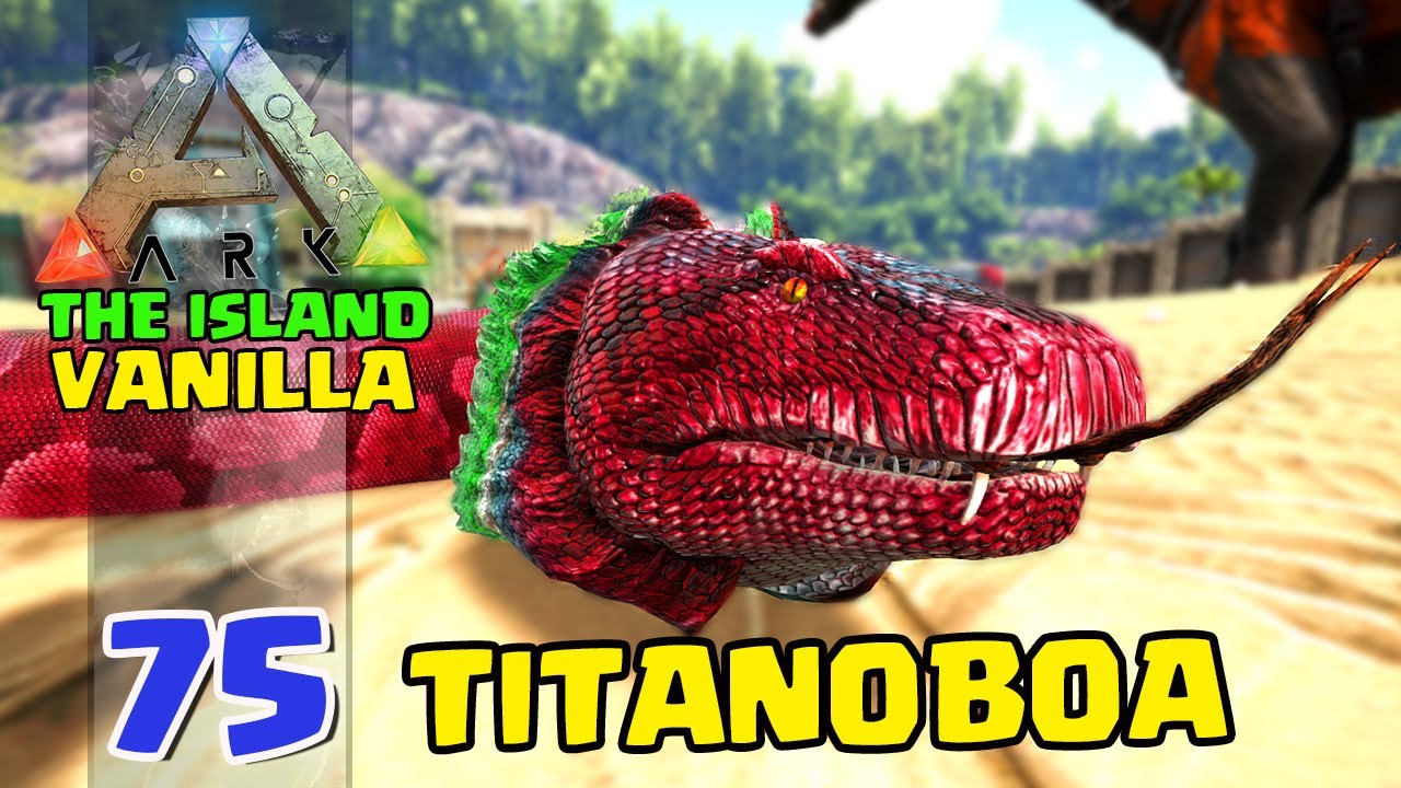 TITANOBOA A COBRA COMEDORA DE OVOS   - ARK:SURVIVAL EVOLVED - THE ISLAND VANILLA  #75