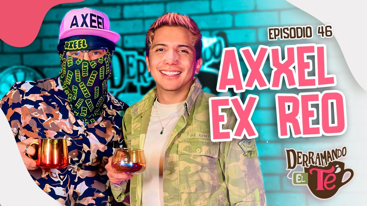 Axeel Ex Reo | El rostro detrás de la máscara | Derramando el té | EP 46