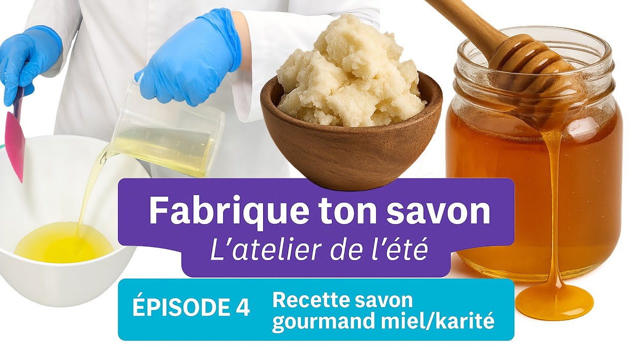 Fabrique ton savon – L’atelier de l’été Épisode 4 – Recette savon gourmand miel et karité