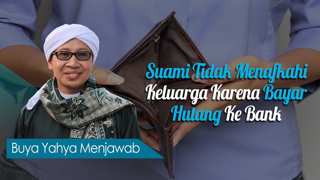 Suami Tidak Menafkahi Keluarga Karena Bayar Hutang Ke Bank - Buya Yahya Menjawab