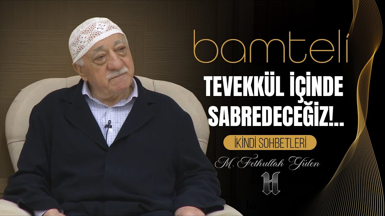 Bamteli | Tevekkül İçinde Sabredeceğiz!.. | M. Fethullah Gülen | (2016/08/22)