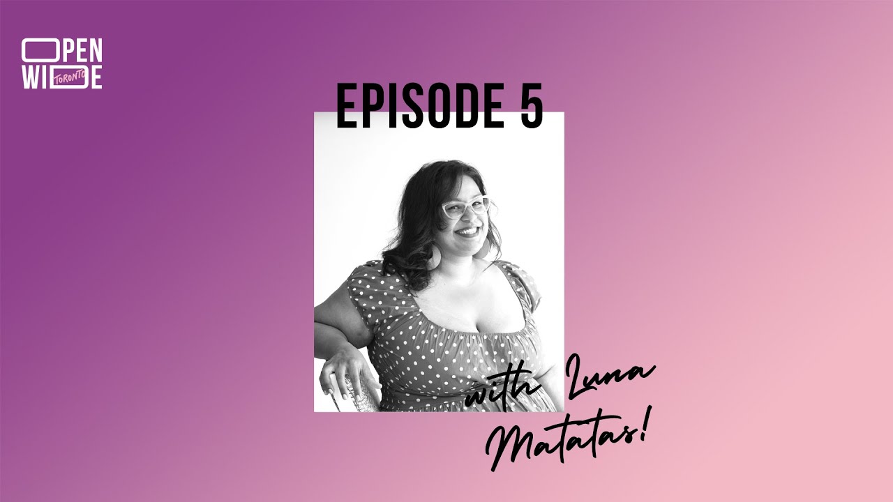 Open Wide TO Episode 5 With Luna Matatas: Let's Talk About Sexual Pleasure and Empowerment!