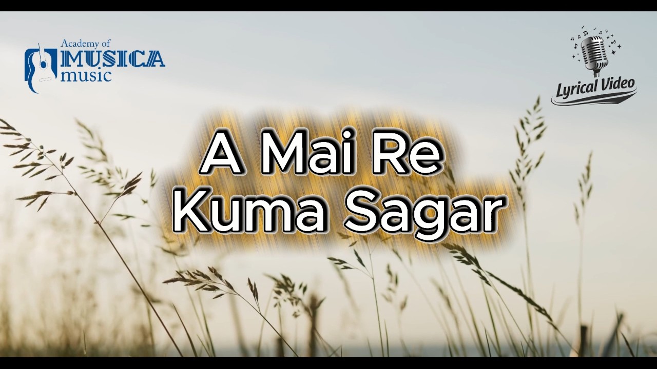 A Mai Re I Kuma Sagar I Lyrical Song