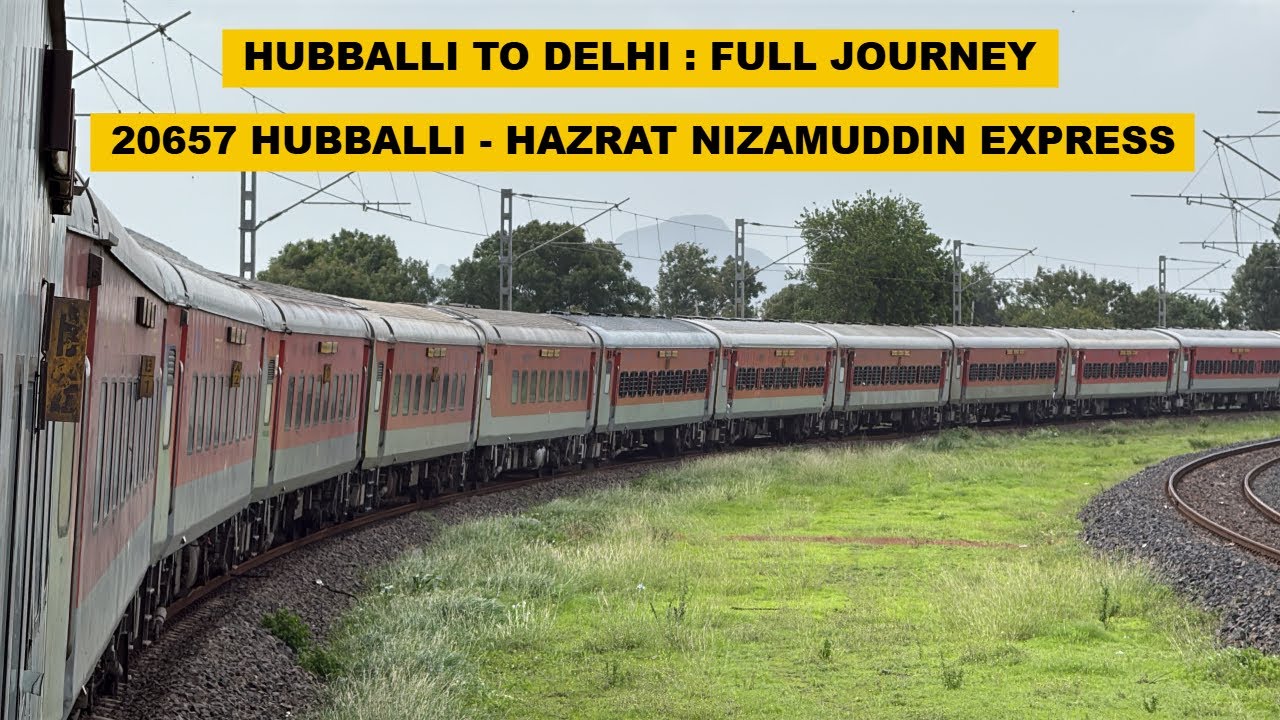 Hubballi To Delhi : Full Journey : 20657 Hubballi - Hazrat Nizamuddin Superfast Express