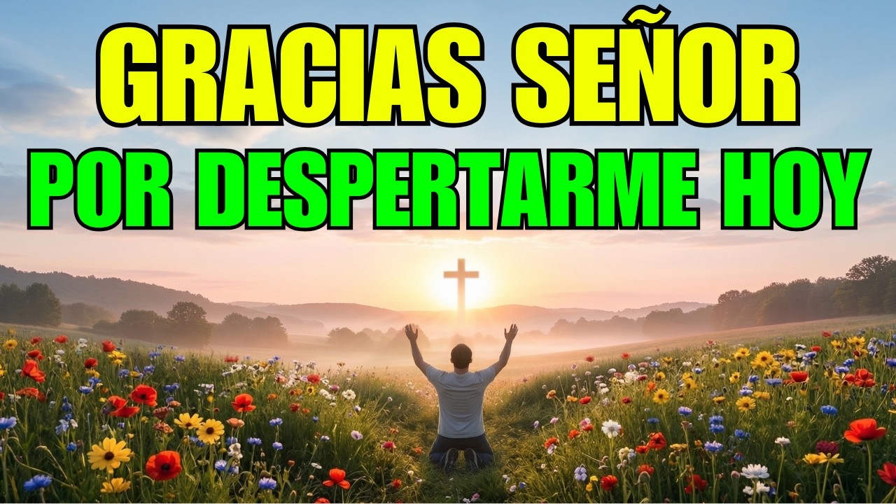GRACIAS SEÑOR POR ESTE NUEVO DÍA | Oración de Gratitud Poderosa de la Mañana